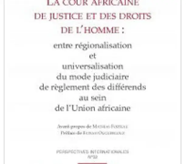 La Cour Africaine de Justice et les Droits de l’Homme