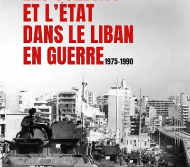Les soldats et l’État dans le Liban en guerre 1975-1990
